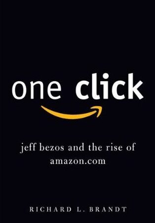 One Click: Jeff Bezos and the Rise of Amazon.com