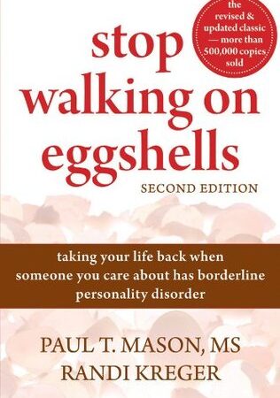 Stop Walking on Eggshells: Taking Your Life Back When Someone You Care About Has Borderline Personality Disorder
