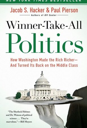 Winner-Take-All Politics: How Washington Made the Rich Richer--and Turned Its Back on the Middle Class