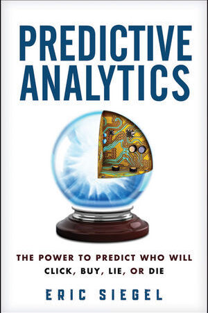 Predictive Analytics: The Power to Predict Who Will Click, Buy, Lie, or Die (Format: epub/mobi)
