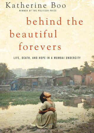 Behind the Beautiful Forevers: Life, Death, and Hope in a Mumbai Undercity (Format: epub/mobi)