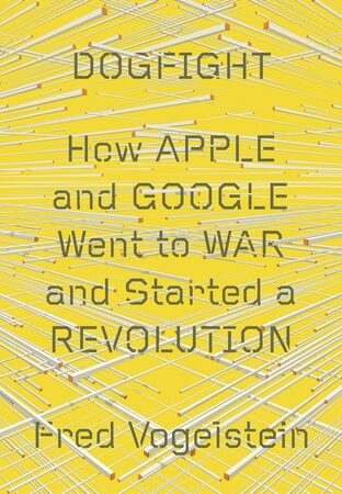 Dogfight: How Apple and Google Went to War and Started a Revolution  (Free Book Format: epub/mobi)