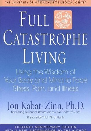 Full Catastrophe Living: Using the Wisdom of Your Body and Mind to Face Stress, Pain, and Illness   (Free Book Format: epub/mobi)