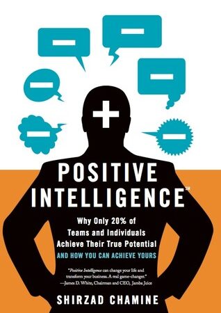 Positive Intelligence: Why Only 20% of Teams and Individuals Achieve Their True Potential and How You Can Achieve Yours (Free Book Format: epub/mobi)