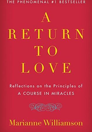 A Return to Love: Reflections on the Principles of "A Course in Miracles"
