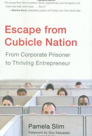 Escape from Cubicle Nation: From Corporate Prisoner to Thriving Entrepreneur