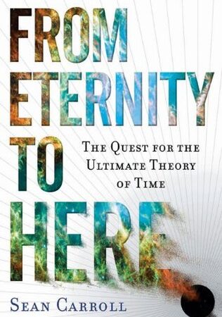 From Eternity to Here: The Quest for the Ultimate Theory of Time