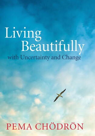 Living Beautifully: with Uncertainty and Change