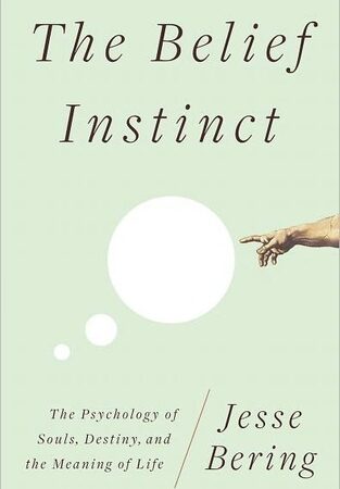 The Belief Instinct: The Psychology of Souls, Destiny, and the Meaning of Life