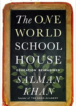 The One World Schoolhouse. Education Reimagined