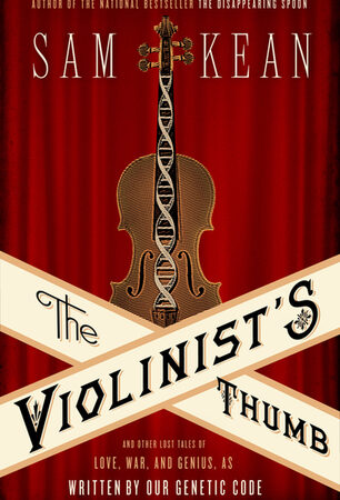 The Violinist's Thumb: And Other Lost Tales of Love, War, and Genius, as Written by Our Genetic Code