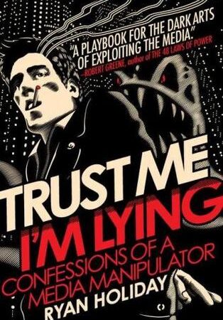 Trust Me, I'm Lying: Confessions of a Media Manipulator