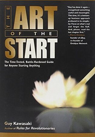 The Art of the Start: The Time-Tested, Battle-Hardened Guide for Anyone Starting Anything