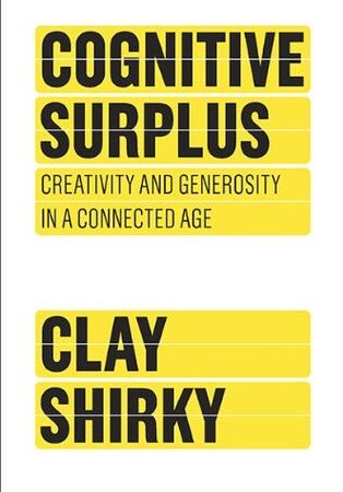 Cognitive Surplus: Creativity and Generosity in a Connected Age
