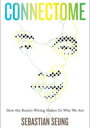 Connectome: How the Brain's Wiring Makes Us Who We Are