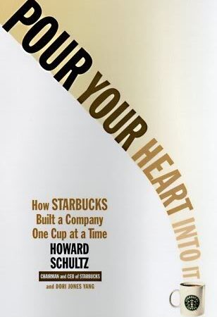 Pour Your Heart Into It: How Starbucks Built a Company One Cup at a Time