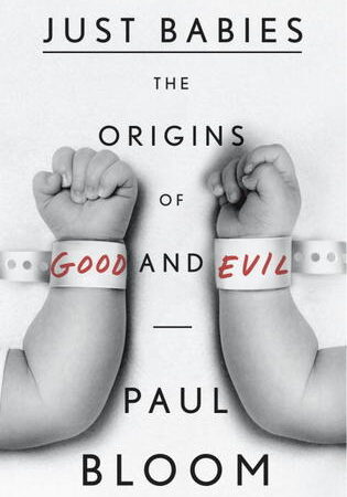 Just Babies: The Origins of Good and Evil