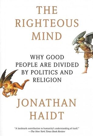 The Righteous Mind: Why Good People Are Divided by Politics and Religion